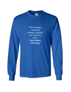 Ruth Bader Ginsburg Quote Tee Real Enduring Change Happens  Long Sleeve T-shirt