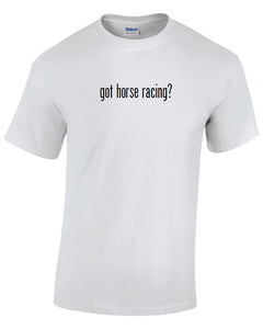 Got Horse Racing ? Cotton T-Shirt Shirt Solid Black White Funny S - 5XL