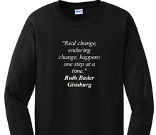 Load image into Gallery viewer, Ruth Bader Ginsburg Quote Tee Real Enduring Change Happens  Long Sleeve T-shirt
