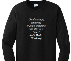 Ruth Bader Ginsburg Quote Tee Real Enduring Change Happens  Long Sleeve T-shirt