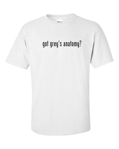 Got Grey's Anatomy ? Men Cotton T-Shirt Shirt Solid Black White Funny S - 5XL
