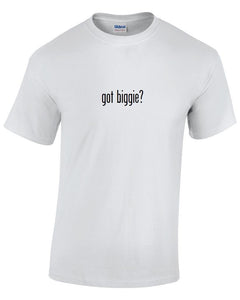 Got Biggie ? Cotton T-Shirt Shirt Black White Funny Solid  S - 5XL Smalls Rap