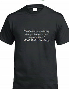 Ruth Bader Ginsburg Quote Tee Real Enduring Change Happens Liberal T-shirt