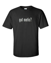 Load image into Gallery viewer, Got Metis ? Cotton T-Shirt Shirt Black White Funny Solid  S - 5XL
