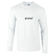 Load image into Gallery viewer, Got Prince ? Funny Gift T-Shirt Black White Long Sleeve Tee Shirt S-5XL
