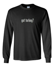Load image into Gallery viewer, Got Turkey ? Funny Thanksgiving T-Shirt Black White Long Sleeve S - 3XL
