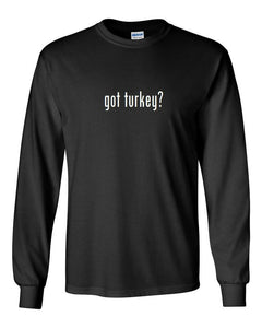 Got Turkey ? Funny Thanksgiving T-Shirt Black White Long Sleeve S - 3XL