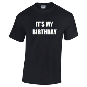 It's My Birthday Cotton T-shirt Funny Happy Birthday Gift Humor S - 5XL