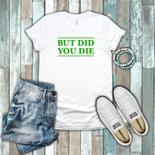 Load image into Gallery viewer, But Did You Die Funny Gym Yoga Beach Body Work Out Green White Cotton T-shirt
