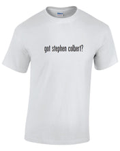 Load image into Gallery viewer, Got Stephen Colbert ? Cotton T-Shirt Shirt Black White Funny Solid  S - 5XL
