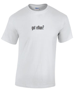 Got Ethan ? Cotton T-Shirt Shirt Solid Black White Funny Gift Birthday S - 5XL