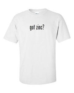 Got Zinc?  Cotton T-Shirt Shirt Solid Black White Funny Gift S M L XL 2XL 3XL