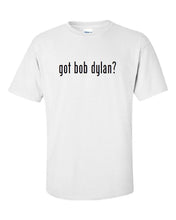 Load image into Gallery viewer, Got Bob Dylan ?  Cotton T-Shirt Shirt Solid Black White Funny Rock S - 5XL
