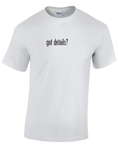 Got Details ? Cotton T-Shirt Shirt Solid Black White Funny Gift S - 5XL