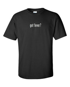 Got Fever ? Mens Cotton T-Shirt Shirt Solid Black White Funny Gift S M L XL