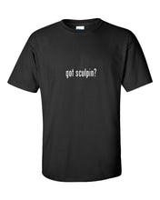 Load image into Gallery viewer, Got Sculpin ? T-Shirt  Black White Funny Gift Tee Shirt Cotton S-5XL
