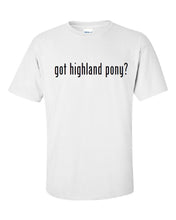 Load image into Gallery viewer, Got Highland Pony ?  Cotton T-Shirt Shirt Solid Black White S M L XL 2XL 3XL
