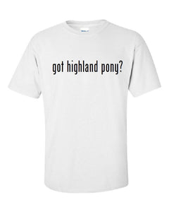 Got Highland Pony ?  Cotton T-Shirt Shirt Solid Black White S M L XL 2XL 3XL