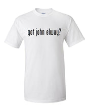 Load image into Gallery viewer, Got John Elway ? Cotton T-Shirt Shirt Black White Funny Solid  S - 5XL
