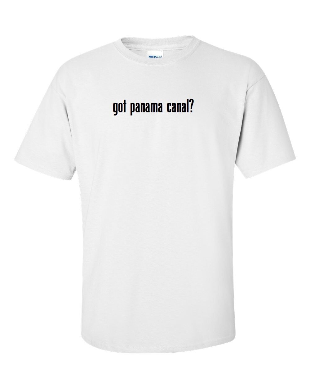 got Panama Canal? Cotton T-Shirt Tee Shirt Gildan Black White S-5XL