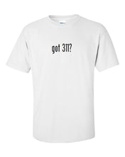 Load image into Gallery viewer, Got 311 ? Mens Cotton T-Shirt Shirt Solid Black White Funny Punk Band S - 5XL
