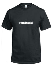 Load image into Gallery viewer, #mcdonald T-shirt Hashtag Mcdonald Funny Gift Black White Cotton Tee Shirt
