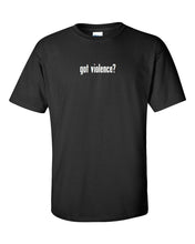 Load image into Gallery viewer, Got Violence ? Men&#39;s Cotton T-Shirt Shirt Solid Black White Funny Gift S  - 5XL
