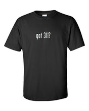 Load image into Gallery viewer, Got 311 ? Mens Cotton T-Shirt Shirt Solid Black White Funny Punk Band S - 5XL
