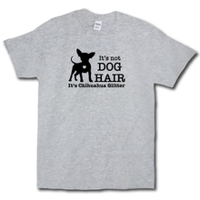 Load image into Gallery viewer, Its Not Dog Hair Its Chihuahua Glitter Funny Dog Owner Grey Cotton T-shirt
