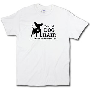 Its Not Dog Hair Its Chihuahua Glitter Funny Dog Owner White Cotton T-shirt