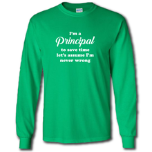 Load image into Gallery viewer, Im A Principal Lets Save Time And Assume Im Never Wrong Funny Work Joke Cotton Long Sleeve Green T-Shirt
