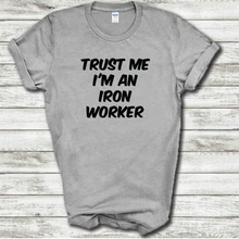 Load image into Gallery viewer, Trust Me I&#39;m An Iron Worker Funny Construction Work Joke Cotton T-Shirt
