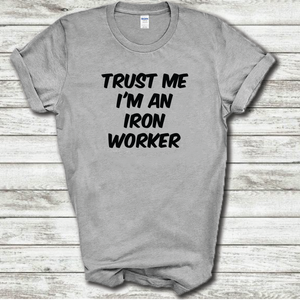Trust Me I'm An Iron Worker Funny Construction Work Joke Cotton T-Shirt