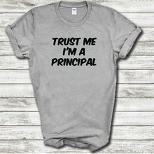 Load image into Gallery viewer, Trust Me I&#39;m A Principal Funny Work School Teacher Joke Cotton T-Shirt
