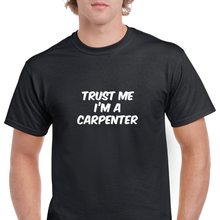 Load image into Gallery viewer, Trust Me I&#39;m A Carpenter Funny Joke Work Cotton T-Shirt
