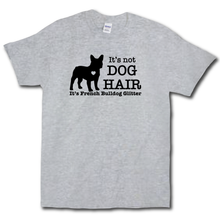 Load image into Gallery viewer, Its Not Dog Hair Its French Bulldog Glitter Funny Dog Owner Grey Cotton T-shirt
