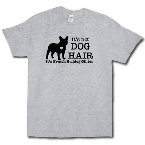Its Not Dog Hair Its French Bulldog Glitter Funny Dog Owner Grey Cotton T-shirt