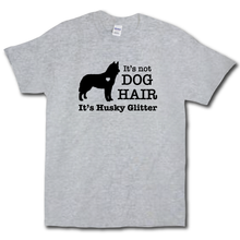 Load image into Gallery viewer, Its Not Dog Hair Its Husky Glitter Funny Dog Owner Grey Cotton T-shirt
