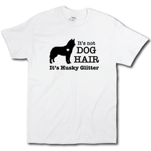 Load image into Gallery viewer, Its Not Dog Hair Its Husky Glitter Funny Dog Owner White Cotton T-shirt
