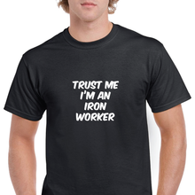 Load image into Gallery viewer, Trust Me I&#39;m An Iron Worker Funny Construction Work Joke Cotton T-Shirt
