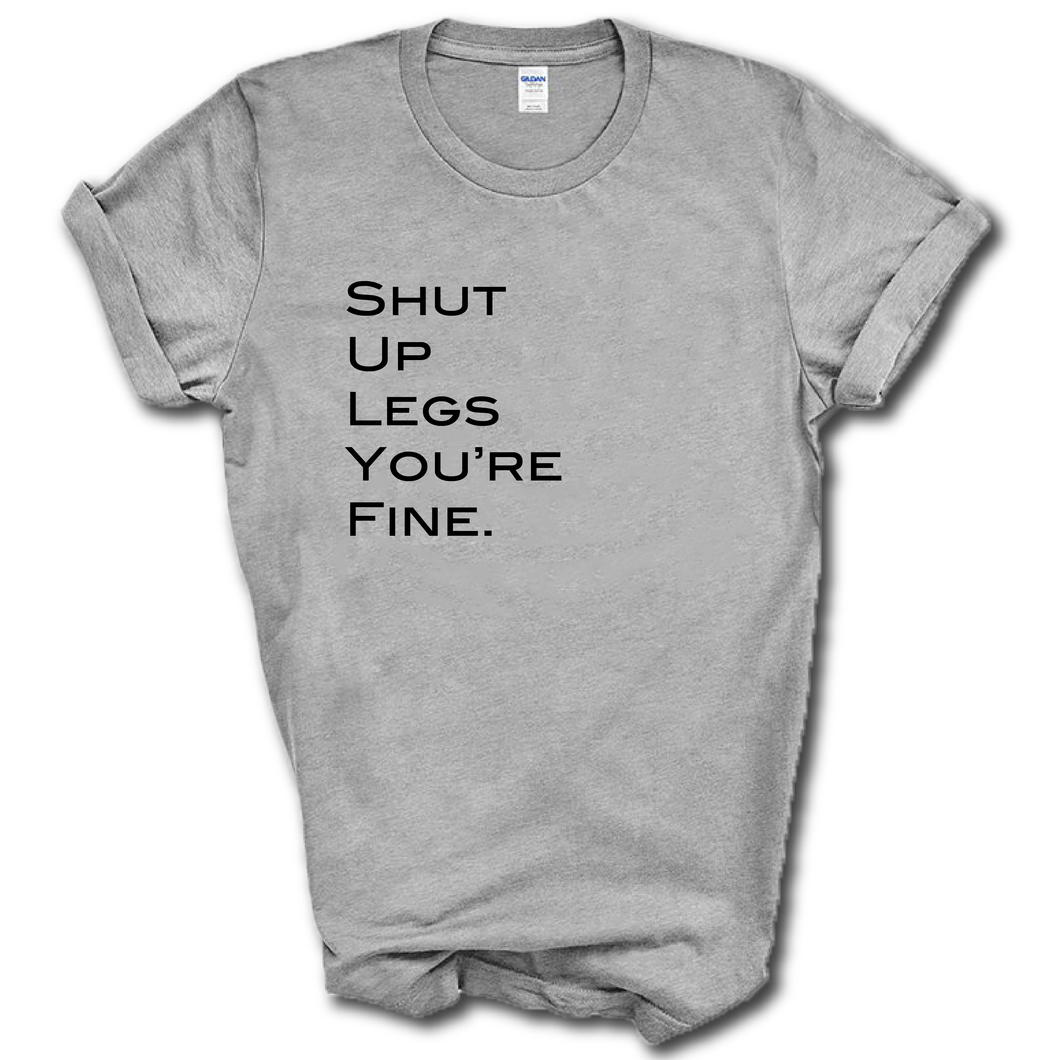 Shut Up Legs You Are Fine Funny Work Out Leg Day Cotton Short Sleeve Grey  T-shirt