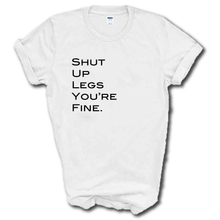 Load image into Gallery viewer, Shut Up Legs You Are Fine Funny Work Out Leg Day Cotton Short Sleeve White T-shirt
